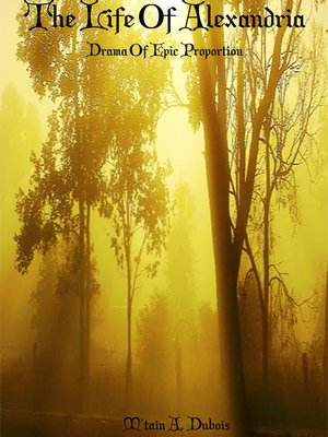 cover image of The Life of Alexandria Drama of Epic Proportion